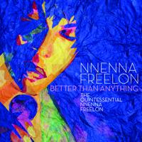 Постер альбома Better Than Anything: The Quintessential Nnenna Freelon