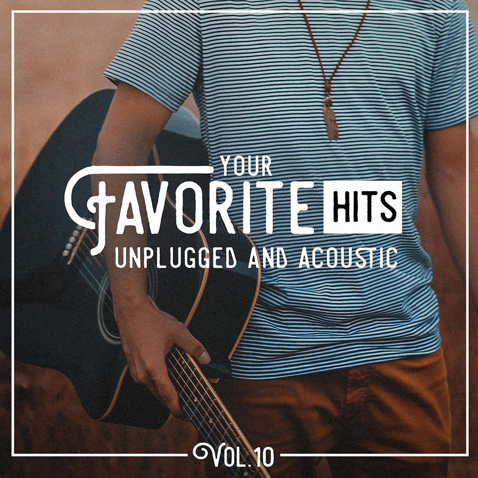 Постер альбома Your Favorite Hits Unplugged and Acoustic, Vol. 10