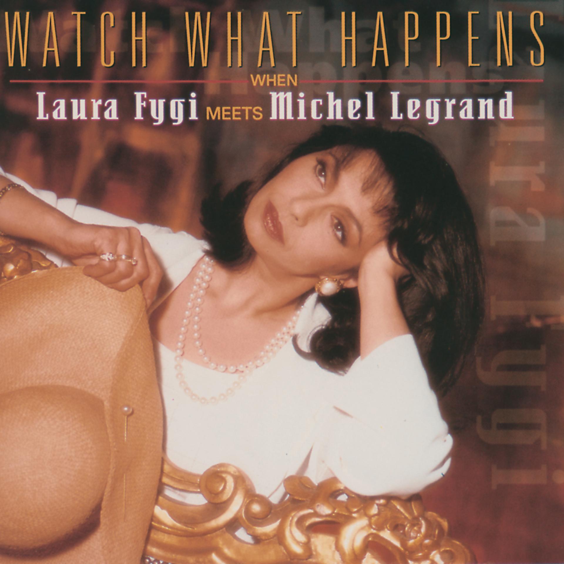 Постер альбома Watch What Happens When Laura Fygi Meets Michel Legrand
