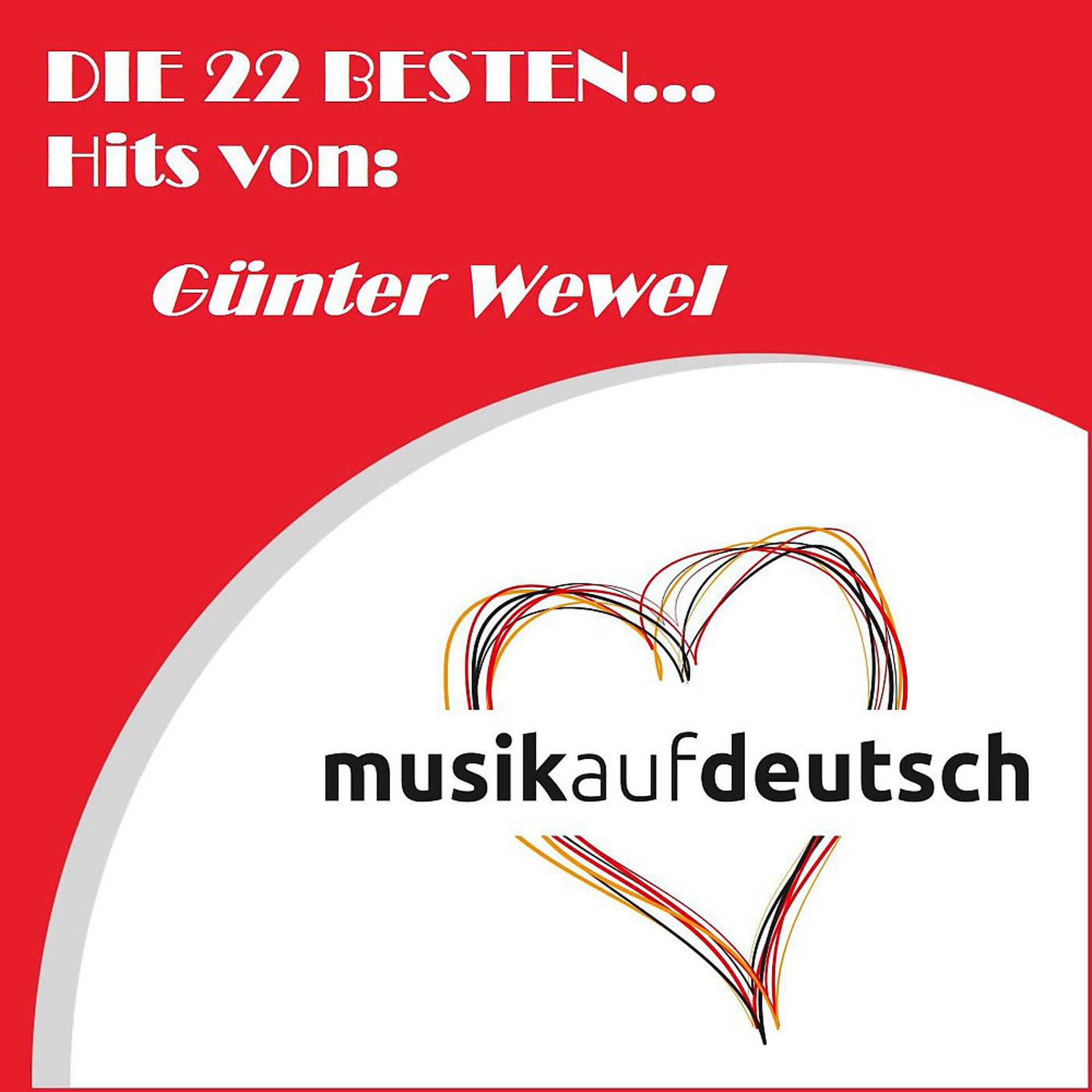 Постер альбома Die 22 besten... Hits von: Günter Wewel (Musik auf Deutsch)