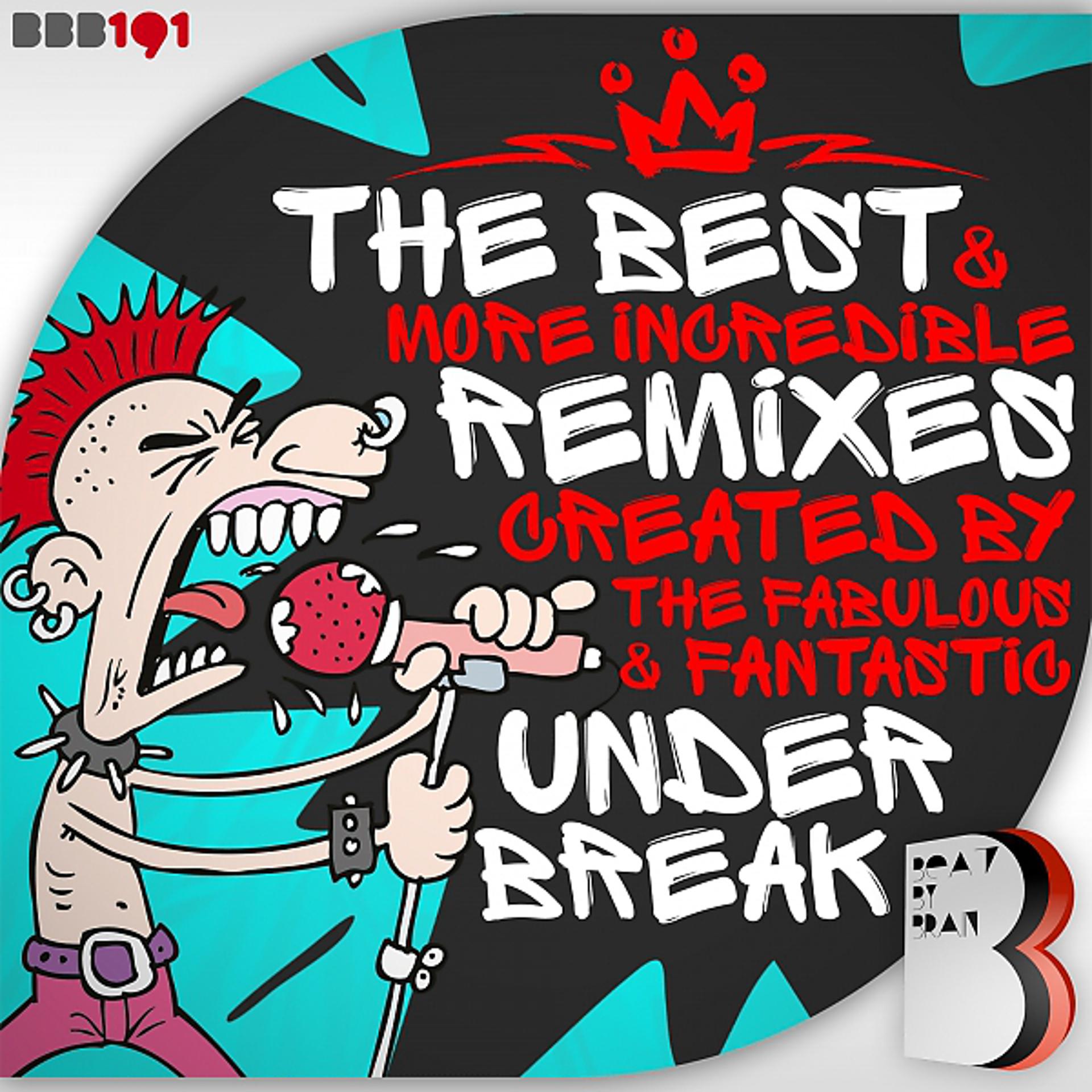 Постер альбома The Best & More Incredible Remixes Created By The Fabulous & Fantastic Under Break