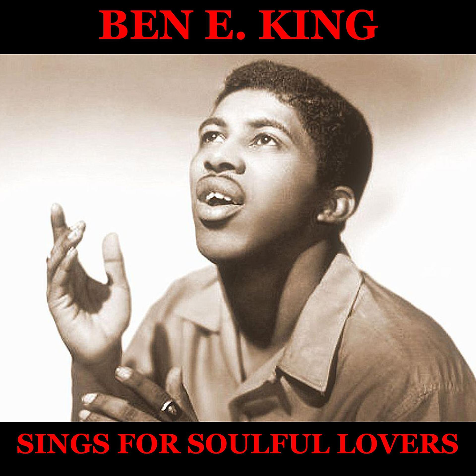 Постер альбома Ben E. King Sings for Soulful Lovers - Full Album: My Heart Cries For You / He Will Break Your Heart / Dream Lover / Will You Love Me Tomorrow / My Foolish Heart / Fever / Moon River / What A Difference A Day Made / Because Of You / At Last / On The Stree
