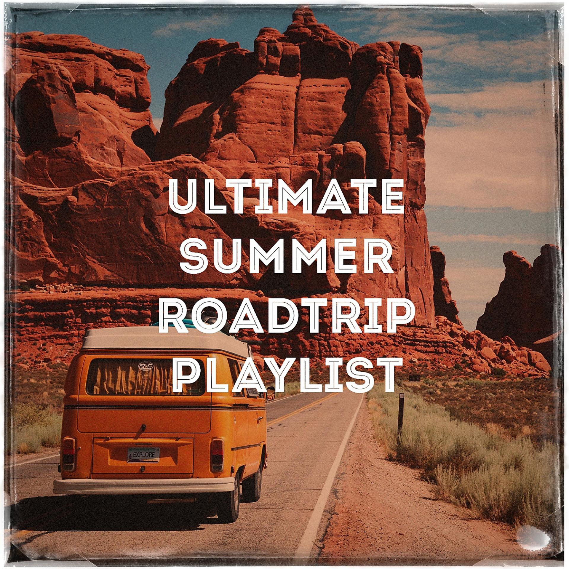 Постер альбома Ultimate Summer Roadtrip Playlist