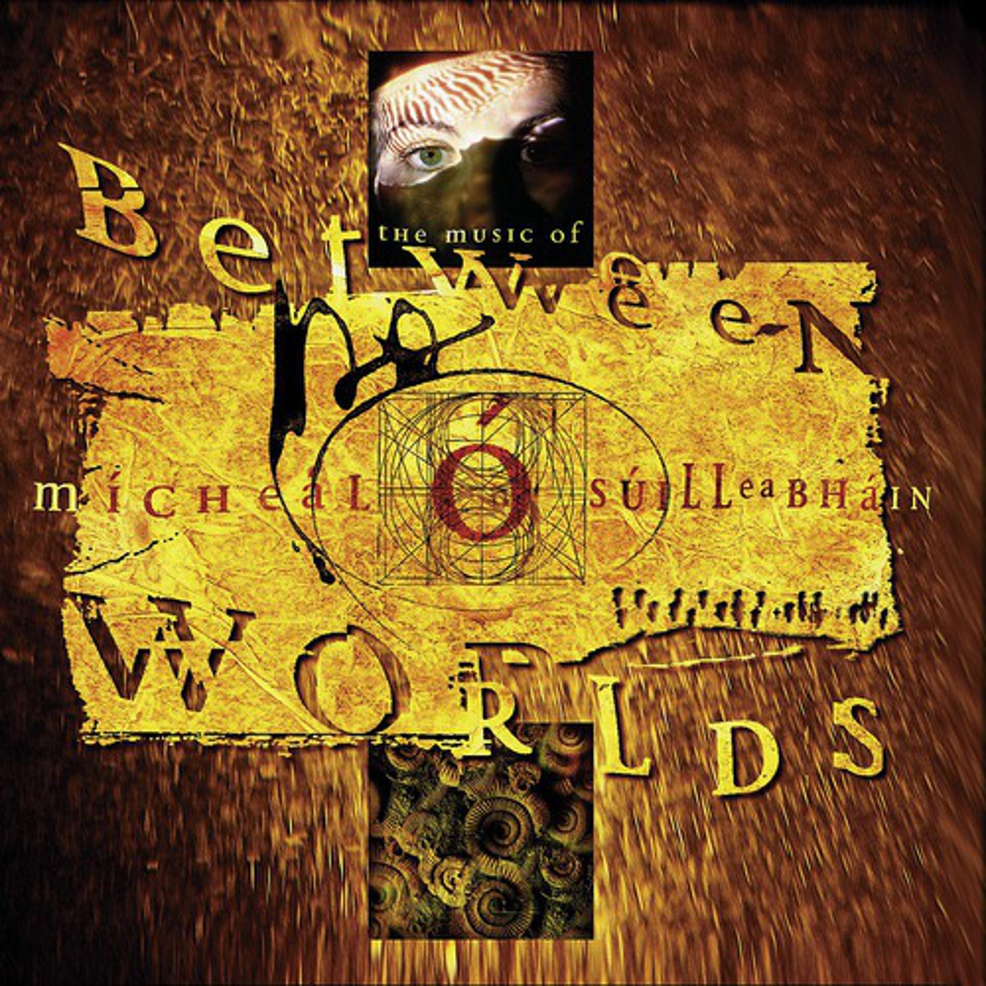 Постер альбома Between Worlds - The Music Of Mícheál Ó Súilleabháin