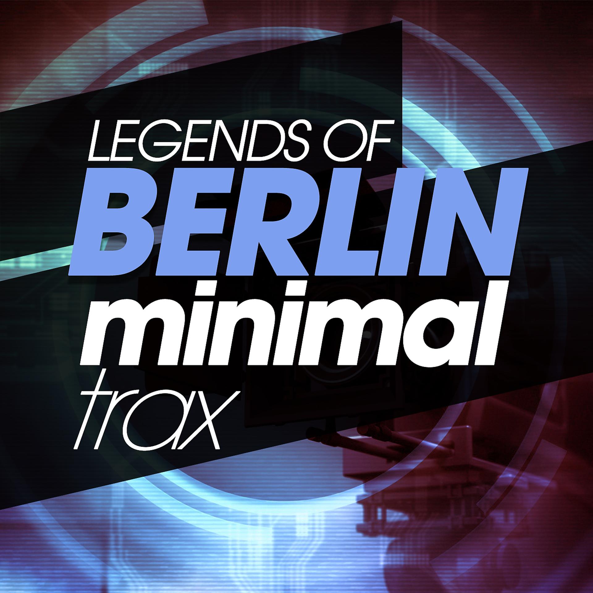 Постер альбома Legends of Berlin Minimal Trax