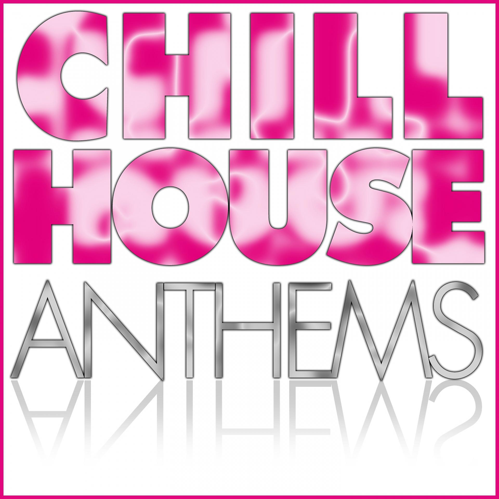 Постер альбома Chill House Anthems