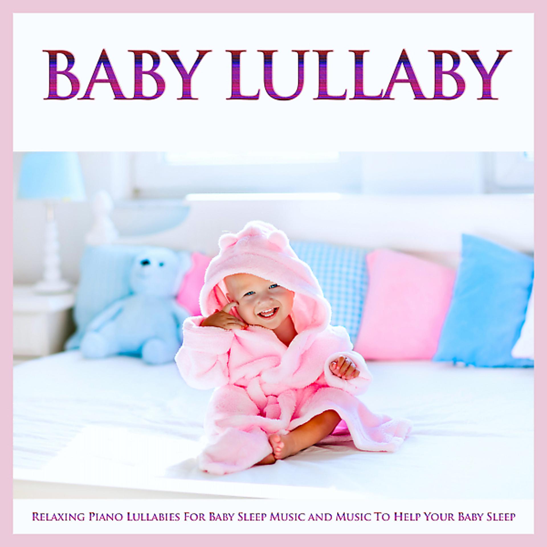 Постер альбома Baby Lullaby: Relaxing Piano Lullabies For Baby Sleep Music and Music To Help Your Baby Sleep