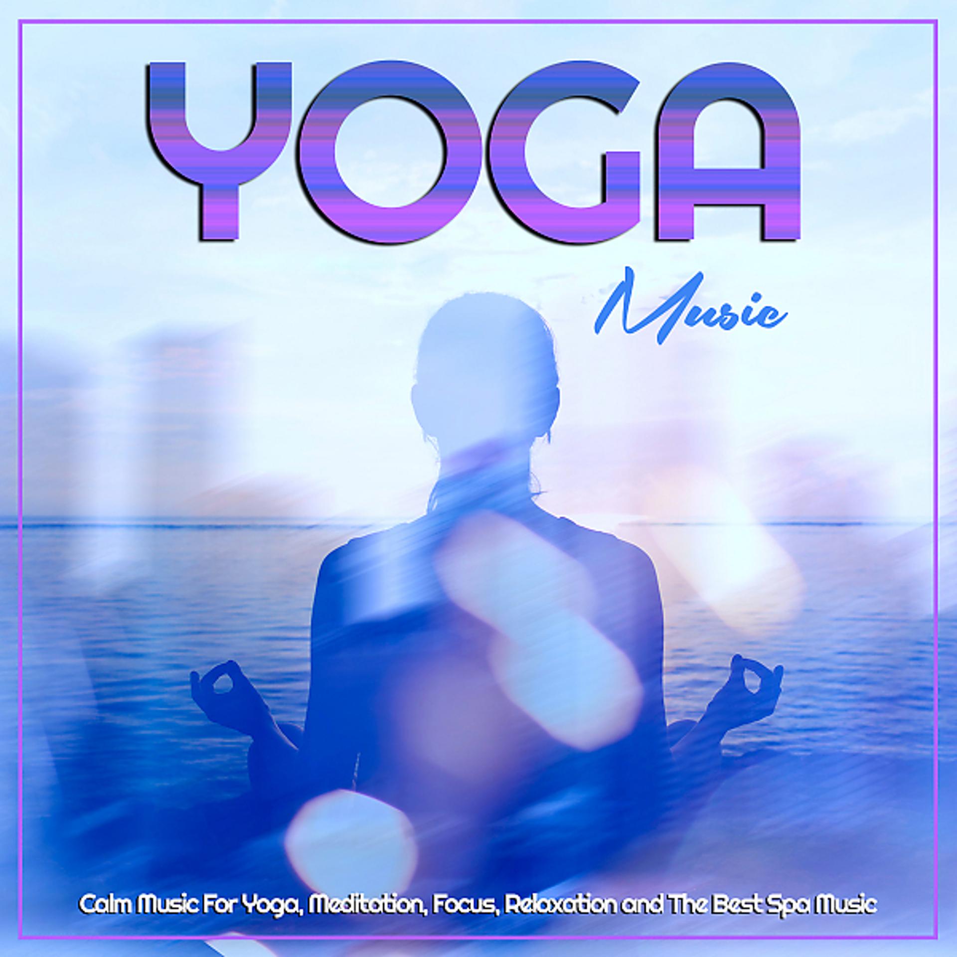 Постер альбома Yoga Music: Calm Music For Yoga, Meditation, Focus, Relaxation and The Best Spa Music