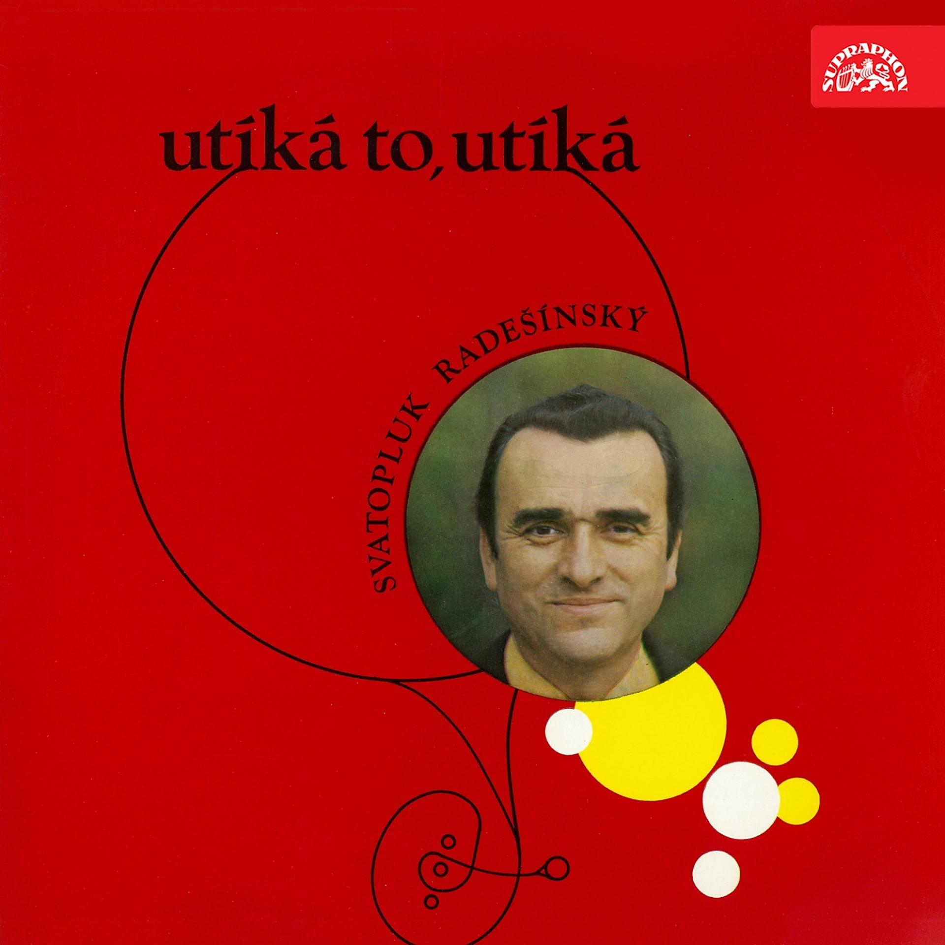Постер альбома Svatopluk Radešínský: Utíká To, Utíká