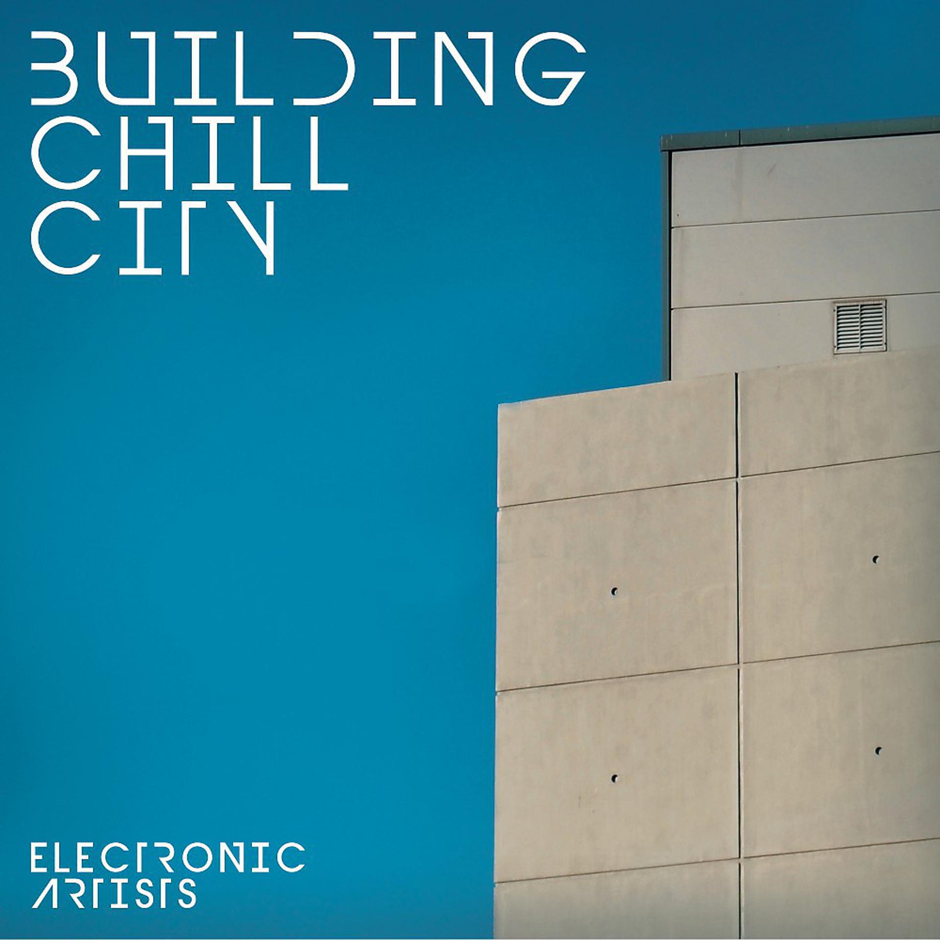 Постер альбома Building Chill City (Electronic Artists)