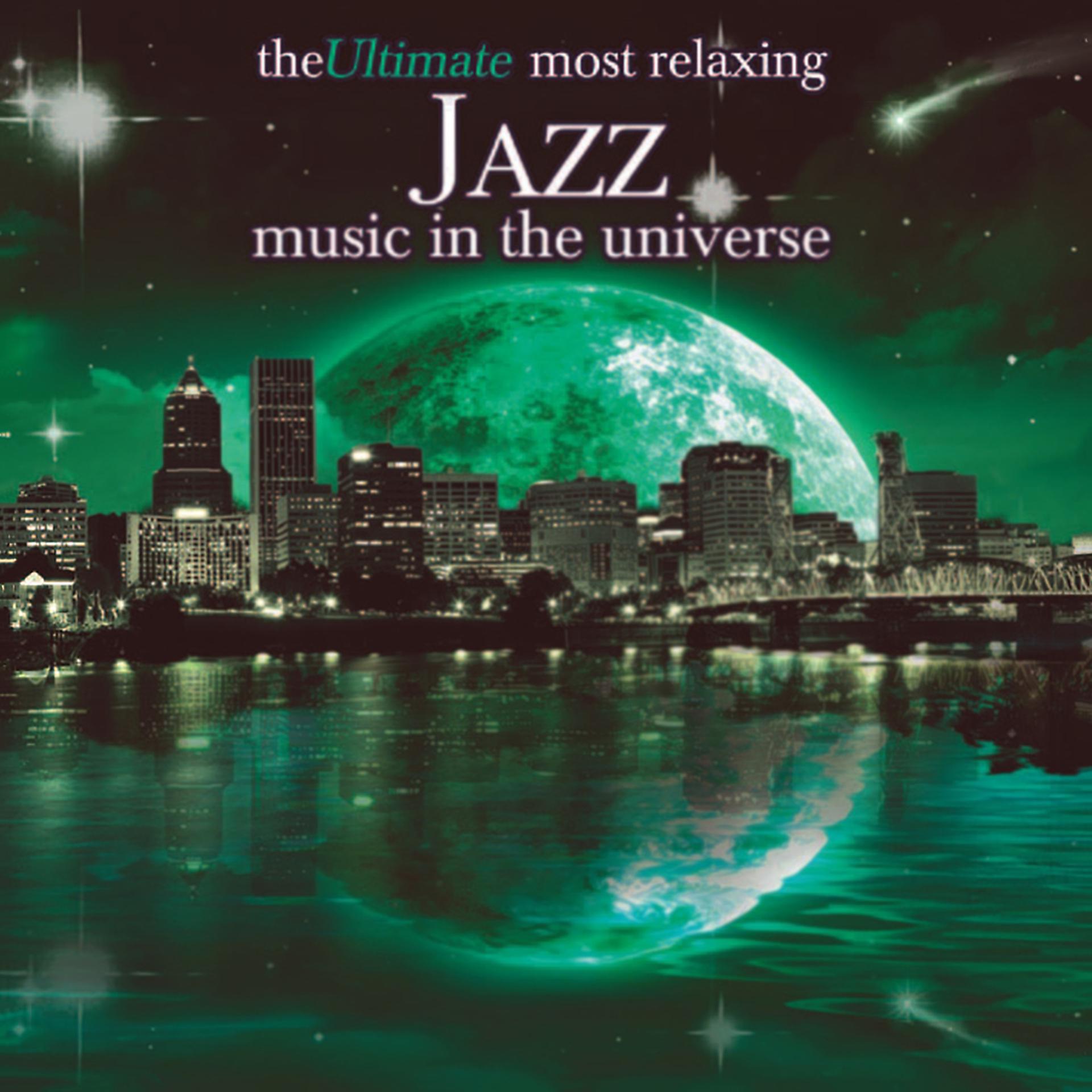 Постер альбома The Ultimate Most Relaxing Jazz In The Universe
