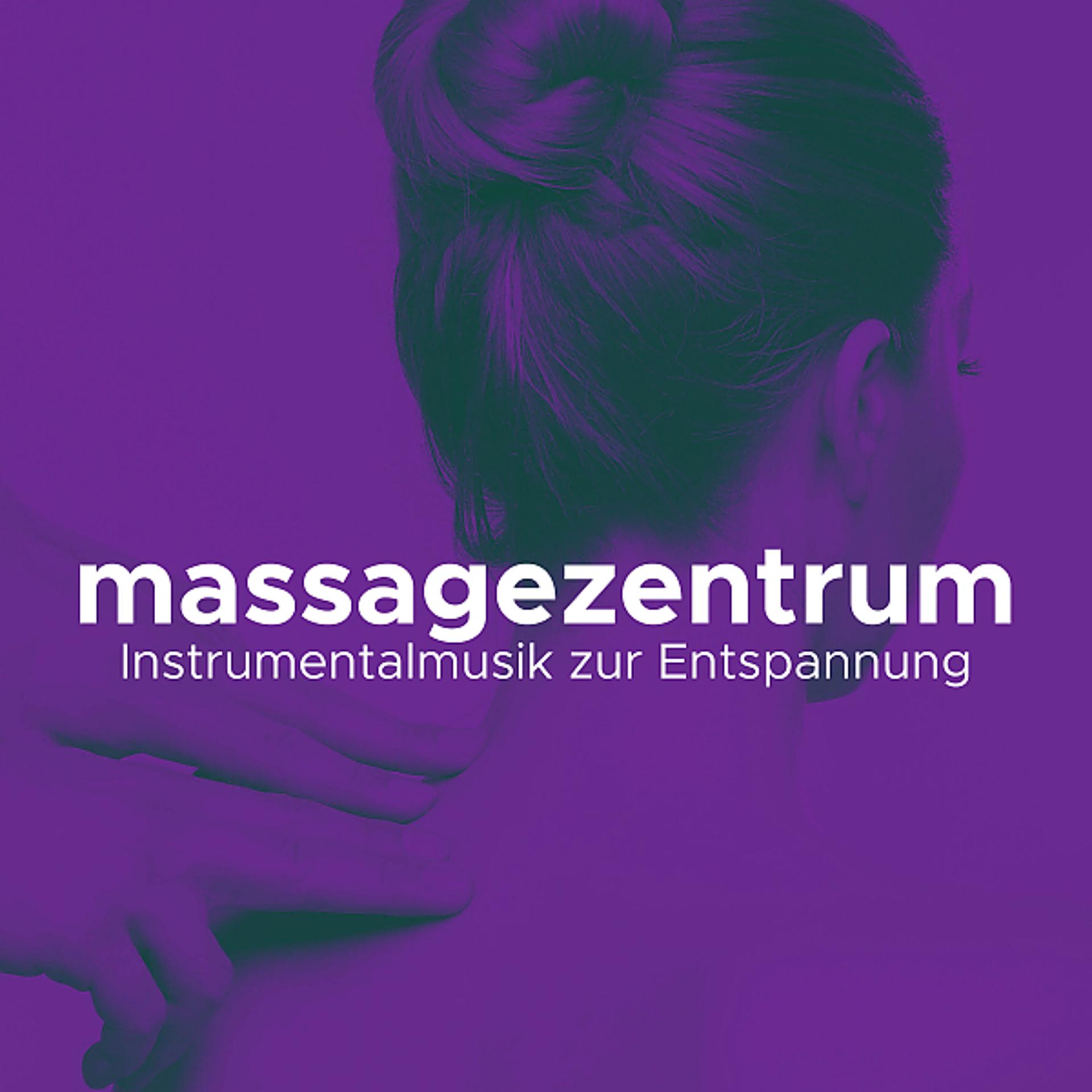 Постер альбома Massagezentrum - Instrumentalmusik zur Entspannung von Geist, Körper und Geist