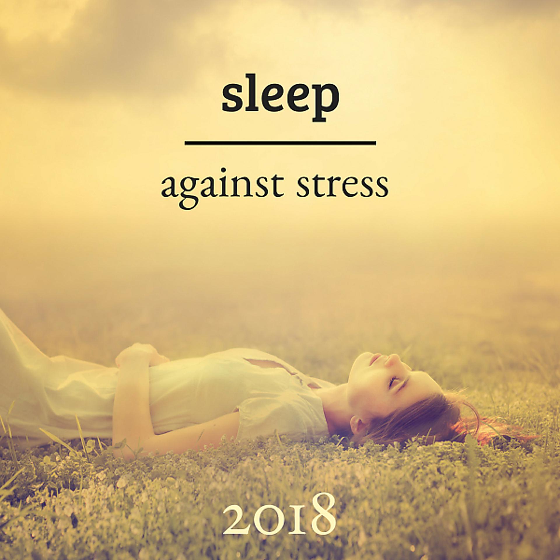Постер альбома Sleep against Stress 2018 - Relaxing Music before Going to Sleep