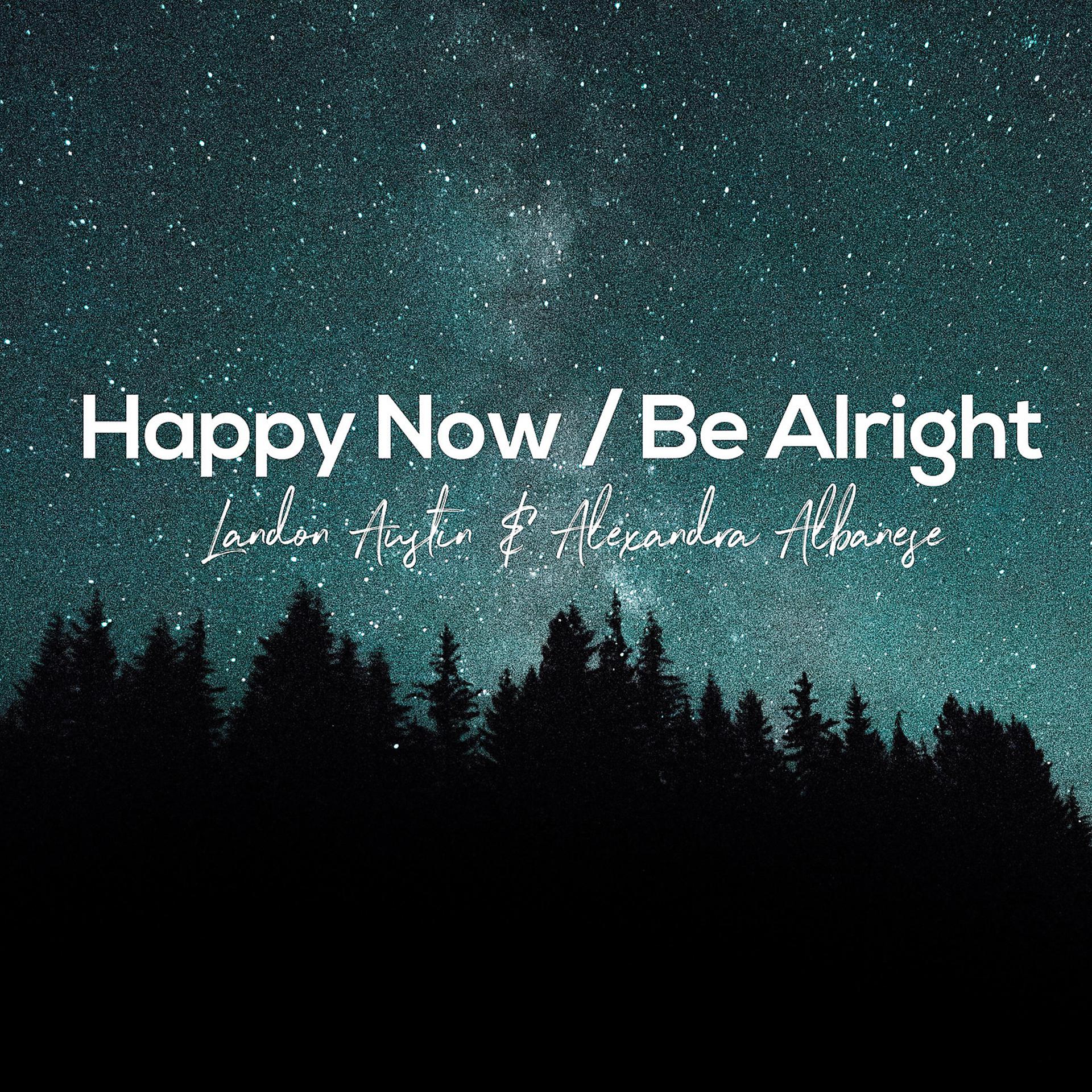 Постер альбома Happy Now / Be Alright (Acoustic Mashup)
