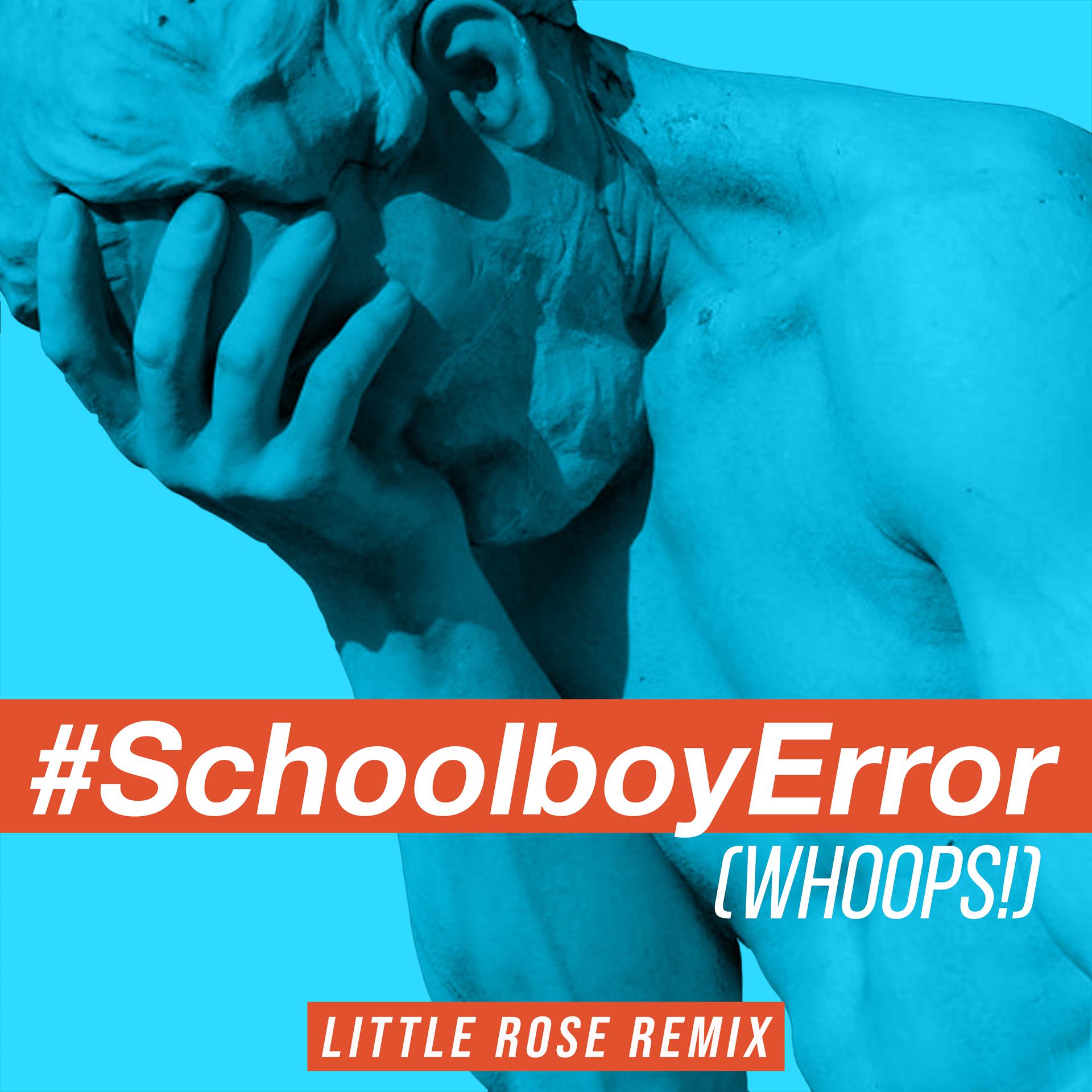 Постер альбома Schoolboy Error (Whoops!) [feat. Bayku] [Little Rose Remix]