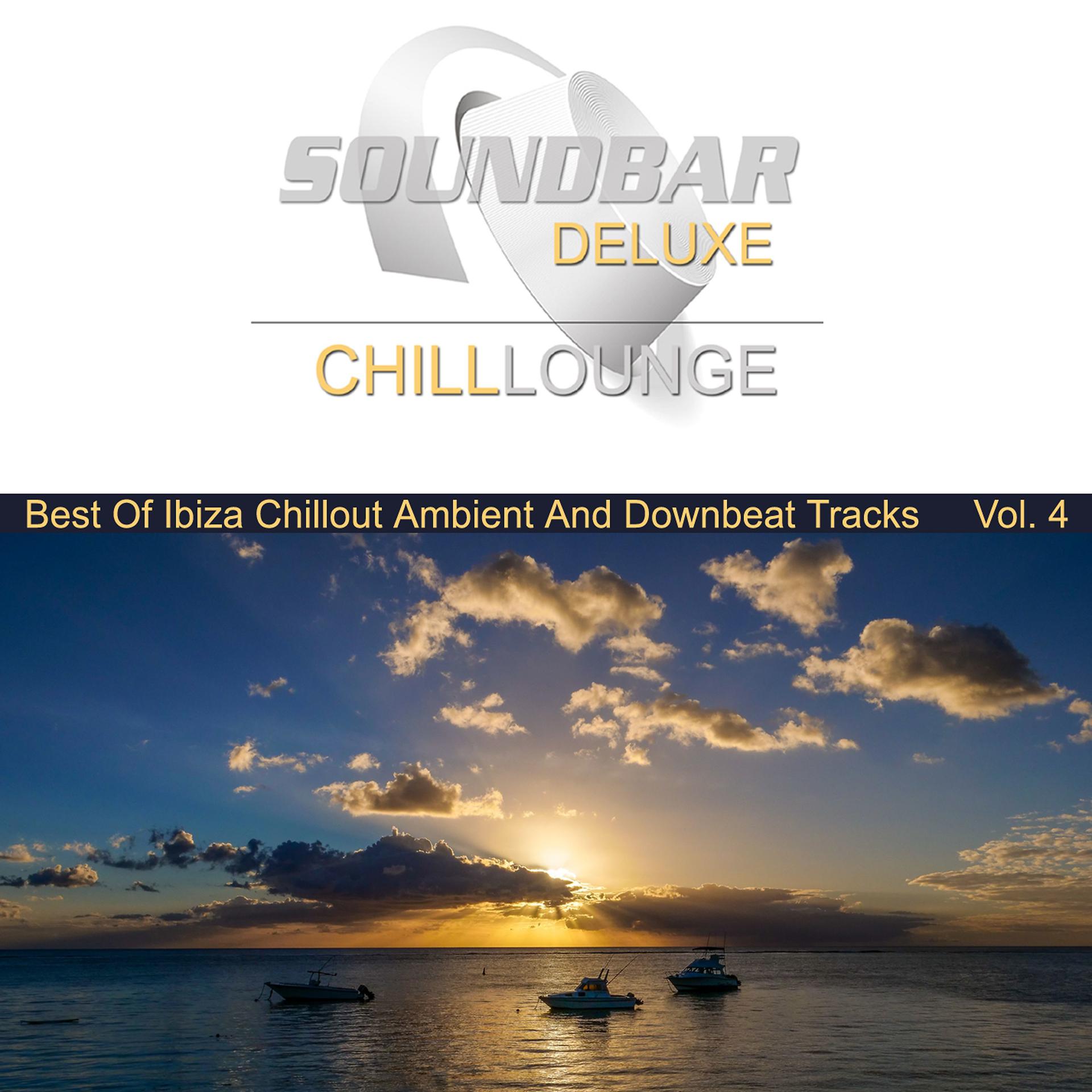Постер альбома Soundbar Deluxe Chill Lounge, Vol. 4 (Best of Ibiza Chillout Ambient and Downbeat Tracks)