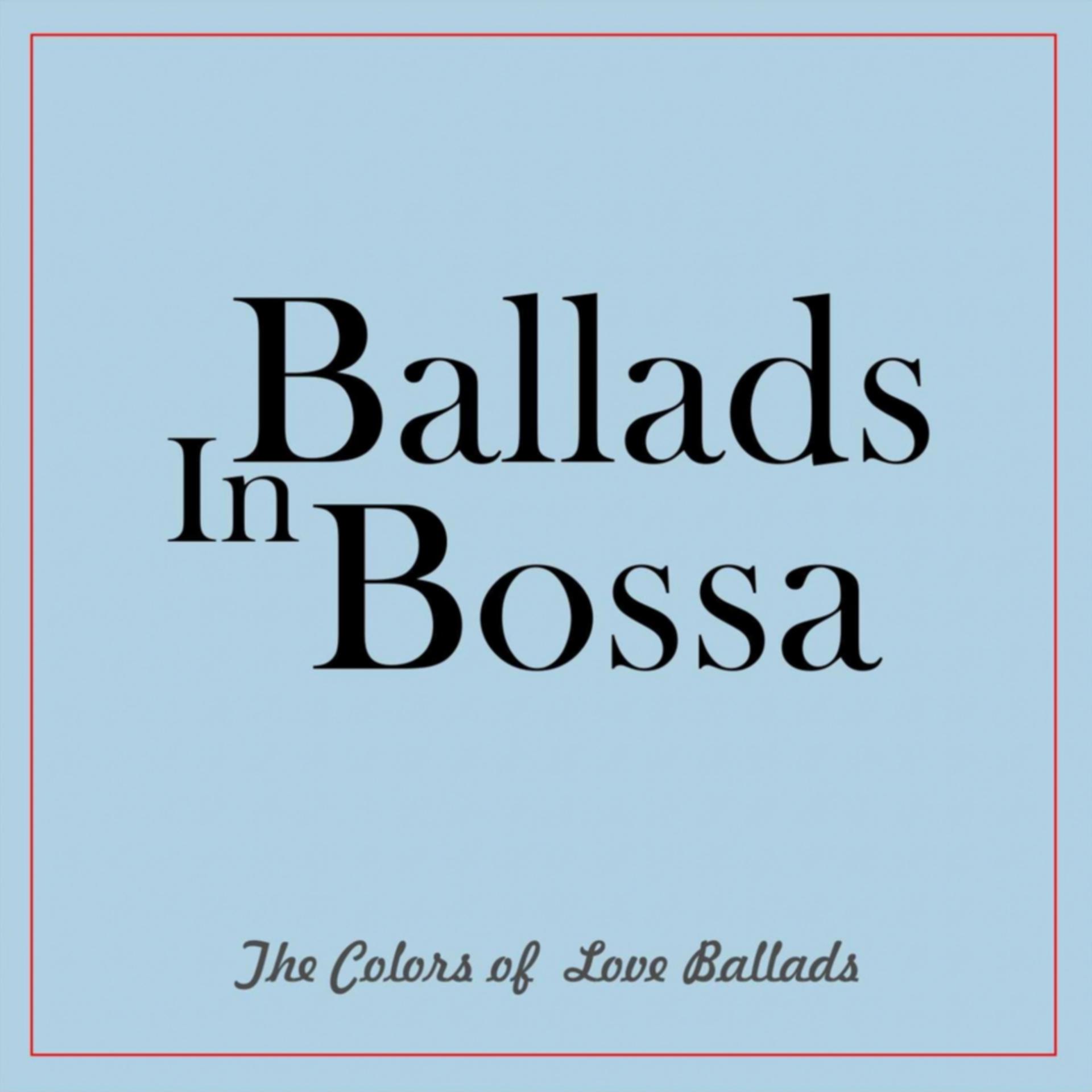 Постер альбома Ballads in Bossa (The Colors of Love Ballads)