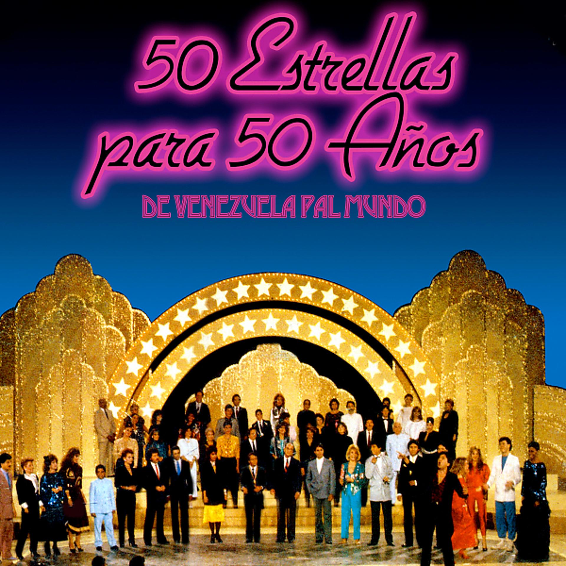 Постер альбома 50 Estrellas para 50 Años de Venezuela Pa'l Mundo