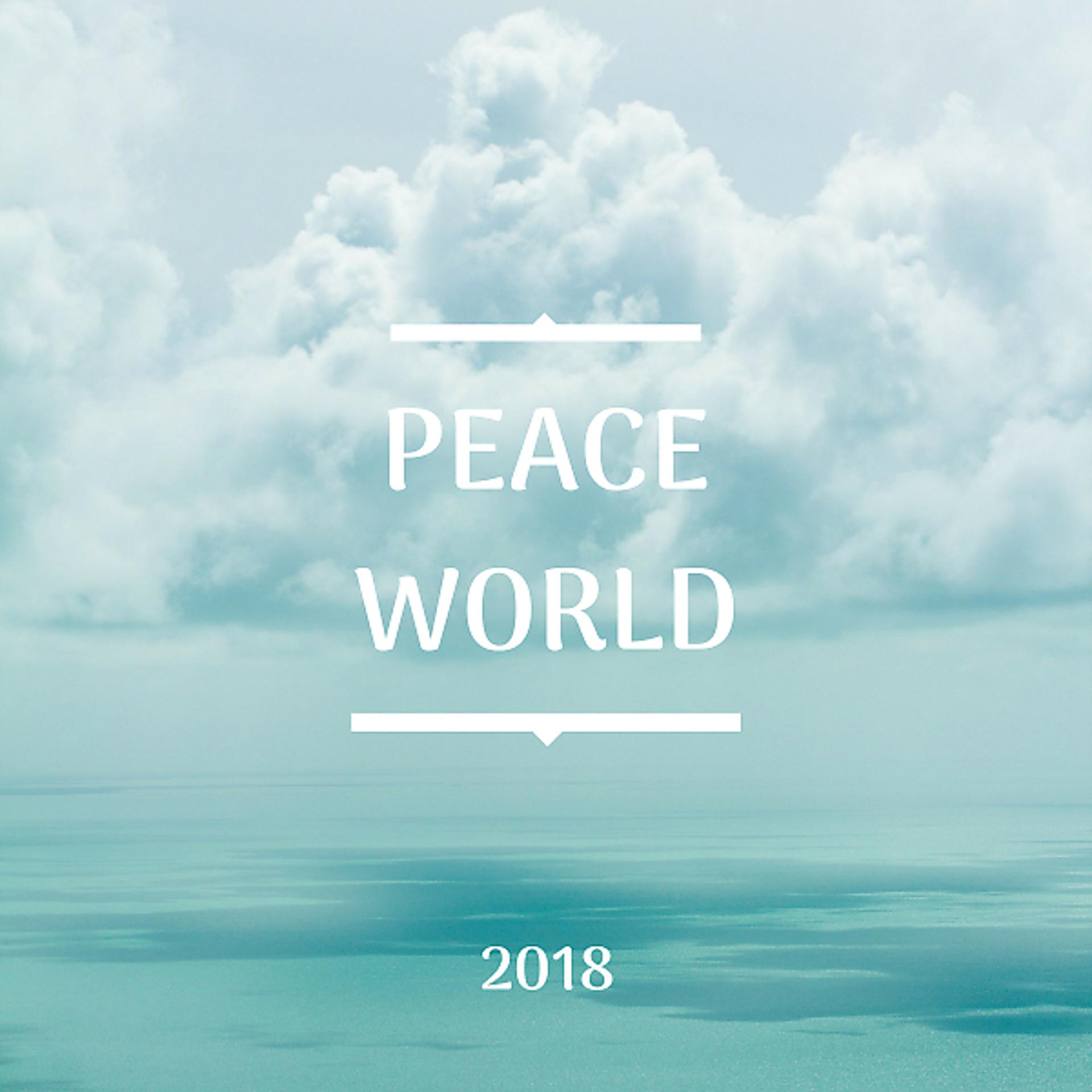 Постер альбома Peace World 2018 - The Most Relaxing Music Imaginable