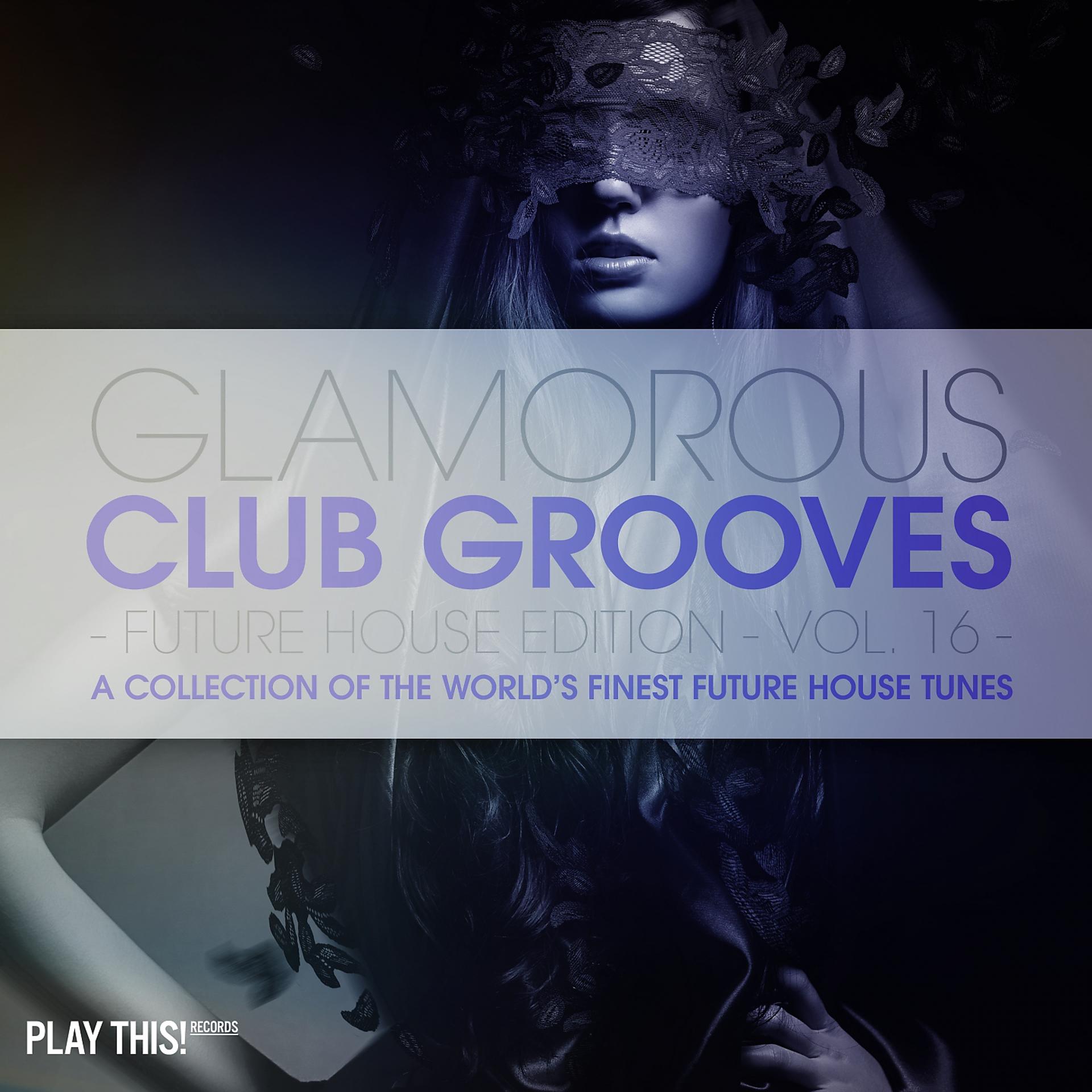 Постер альбома Glamorous Club Grooves - Future House Edition, Vol. 16