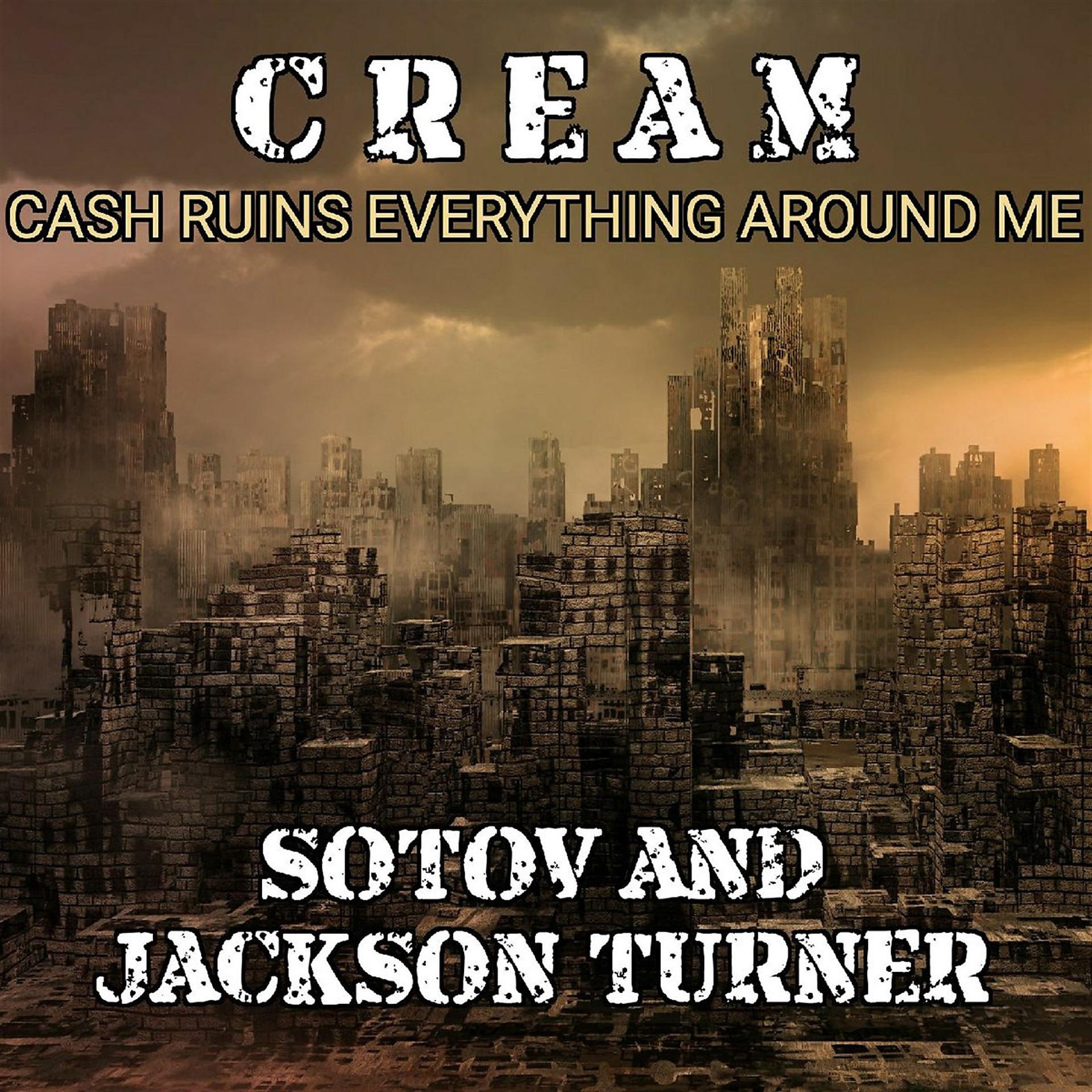 Постер альбома Cream Cash Ruins Everything Around Me