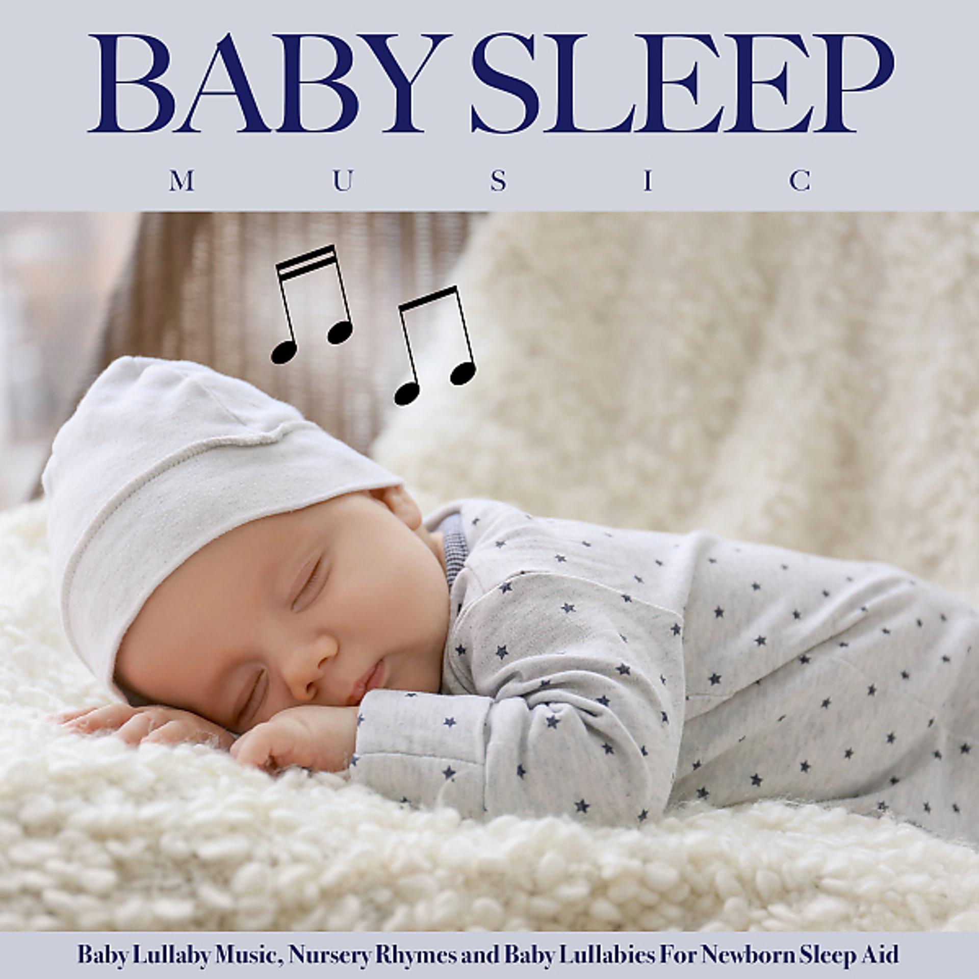 Постер альбома Baby Sleep Music: Baby Lullaby Music, Nursery Rhymes and Baby Lullabies For Newborn Sleep Aid
