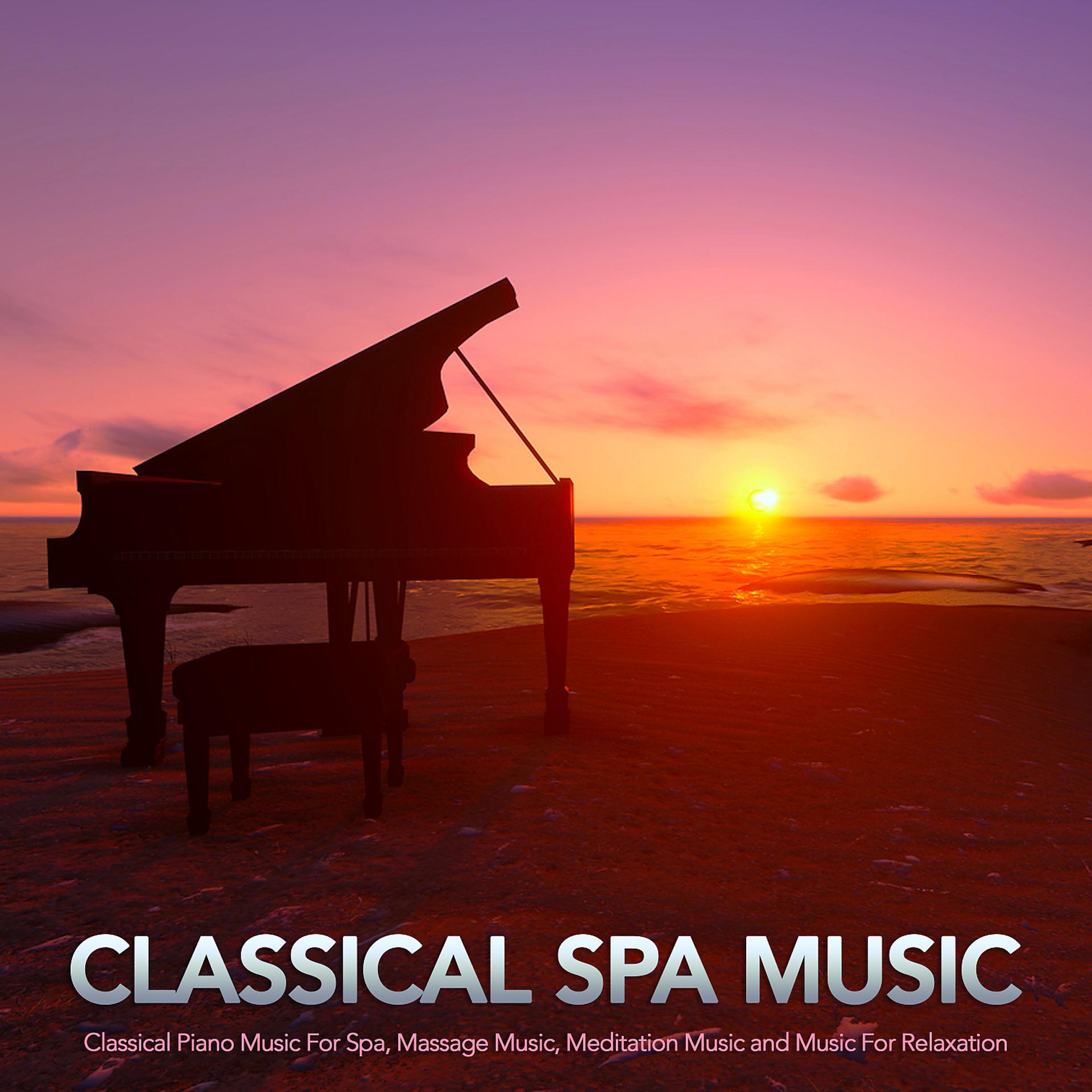 Постер альбома Classical Spa Music: Classical Piano Music For Spa, Massage Music, Meditation Music and Music For Relaxation