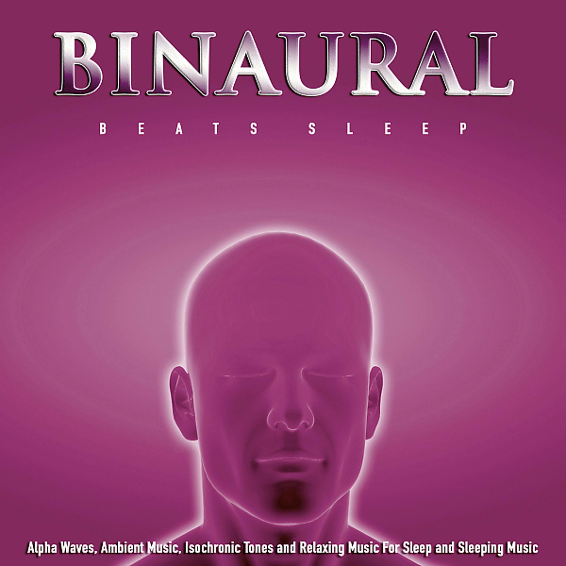 Постер альбома Binaural Beats: Alpha Waves, Ambient Music, Isochronic Tones and Relaxing Music For Sleep and Sleeping Music