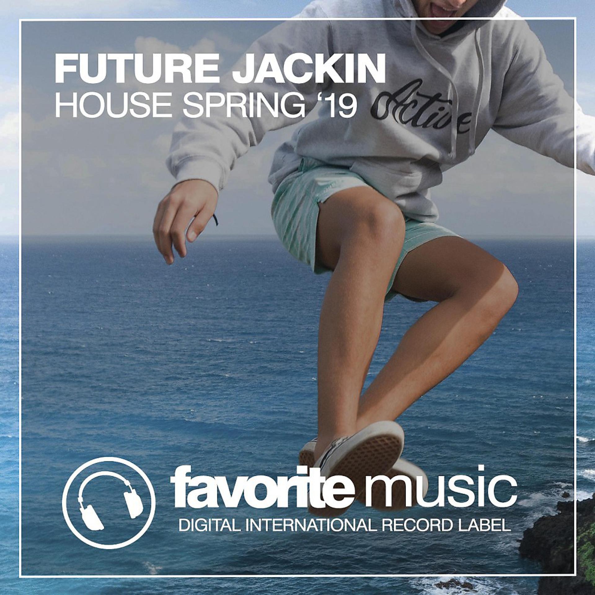 Постер альбома Future Jackin House Spring '19