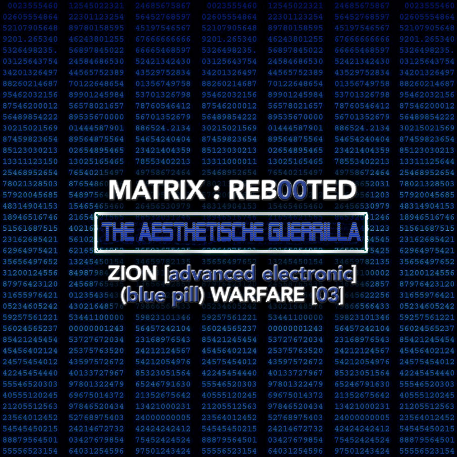 Постер альбома Matrix: Reb00ted . The Aesthetische Guerrilla - Zion (advanced Electronic) (Blue Pill) Warfare (03)