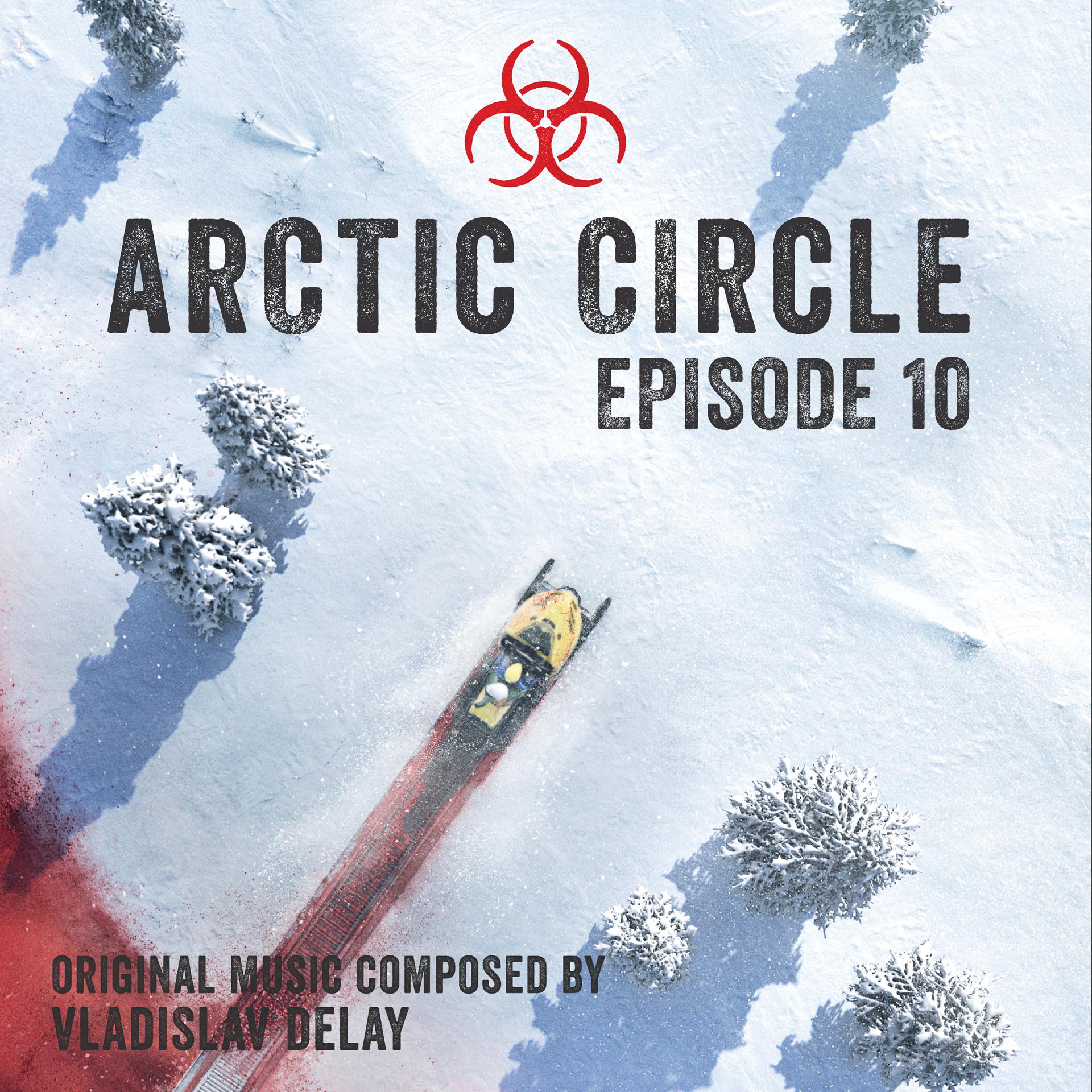 Постер альбома Arctic Circle Episode 10 (Music from the Original Tv Series)