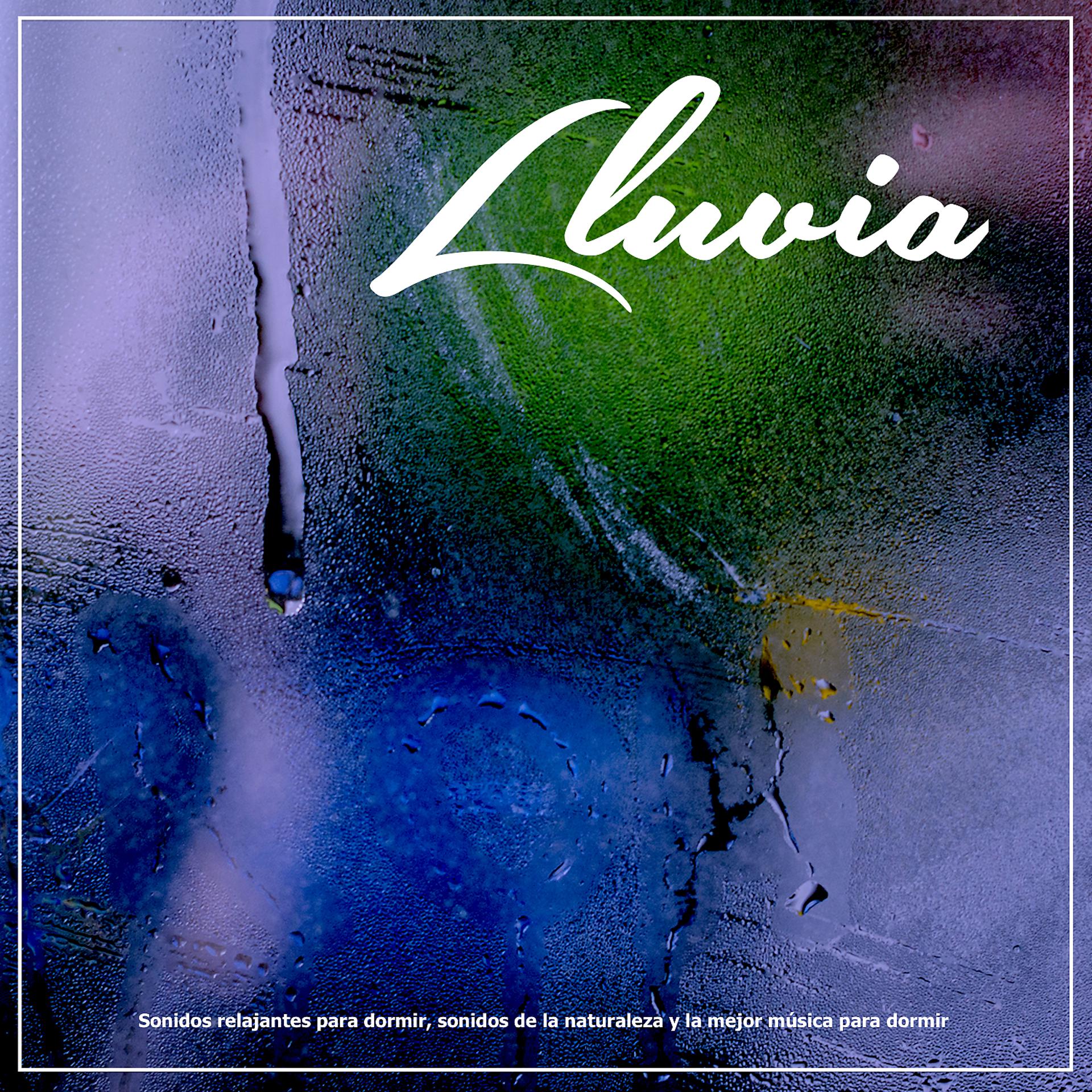 Постер альбома Lluvia: Sonidos relajantes para dormir, sonidos de la naturaleza y la mejor música para dormir