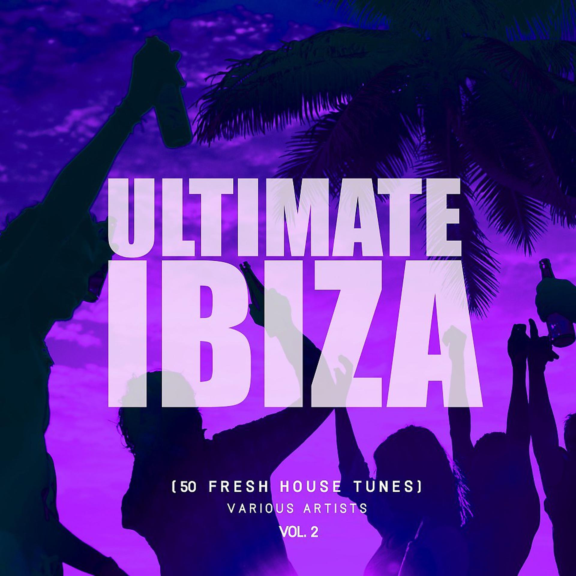 Постер альбома Ultimate Ibiza, Vol. 2 (50 Fresh House Tunes)
