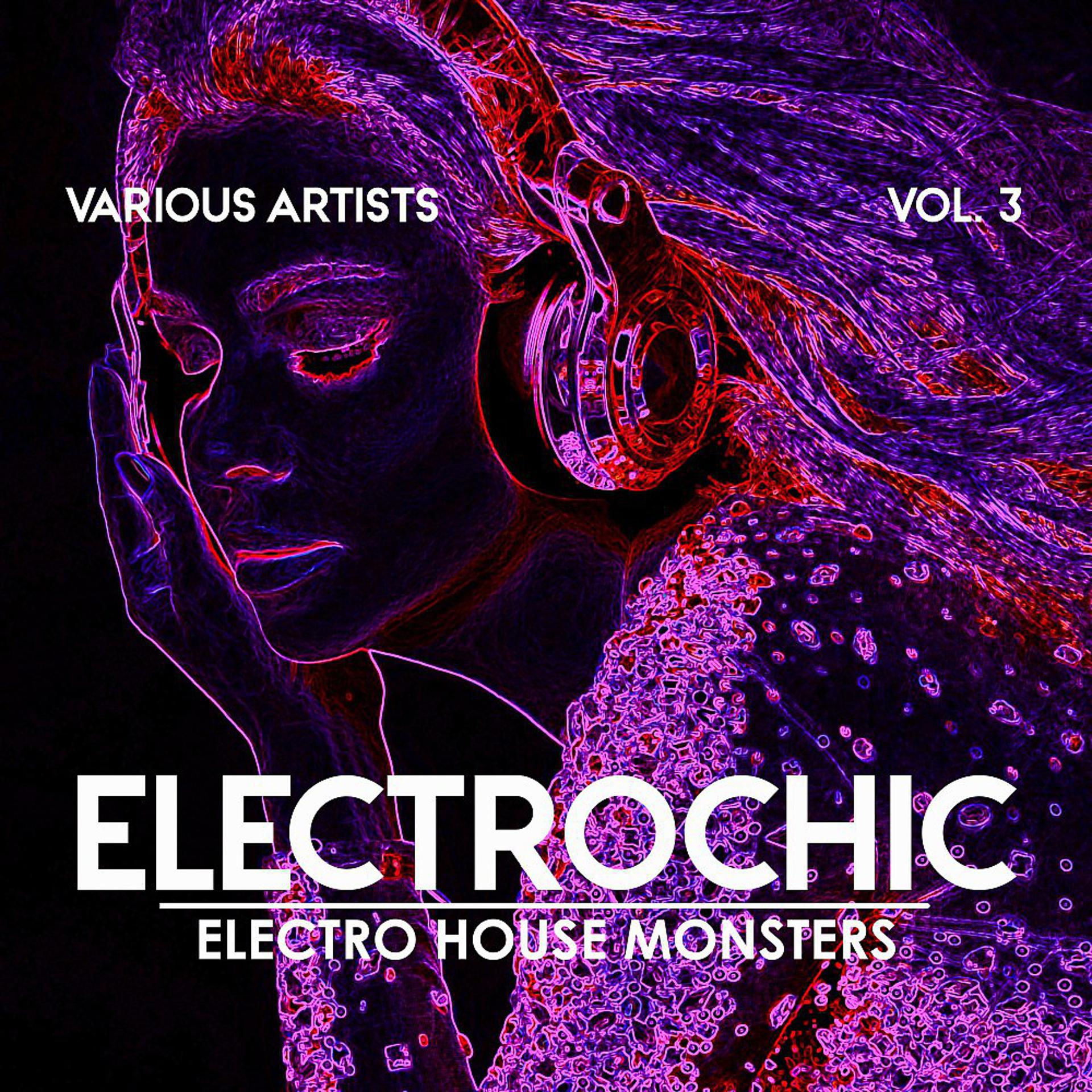 Постер альбома Electrochic (Electro House Monsters), Vol. 3