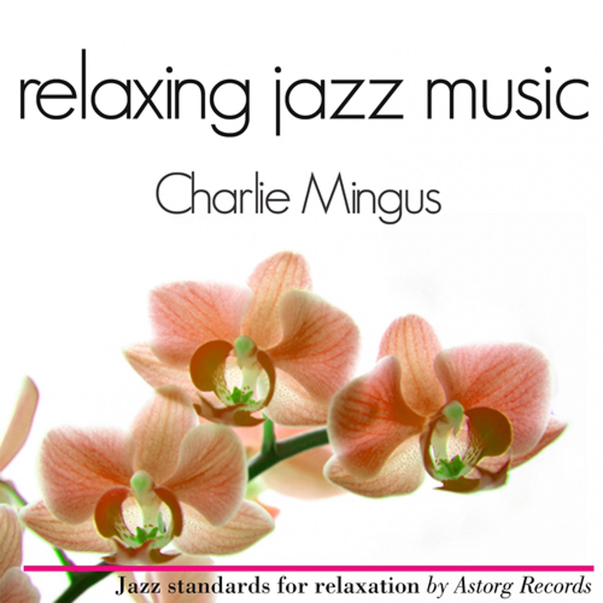 Постер альбома Charlie Mingus Relaxing Jazz Music