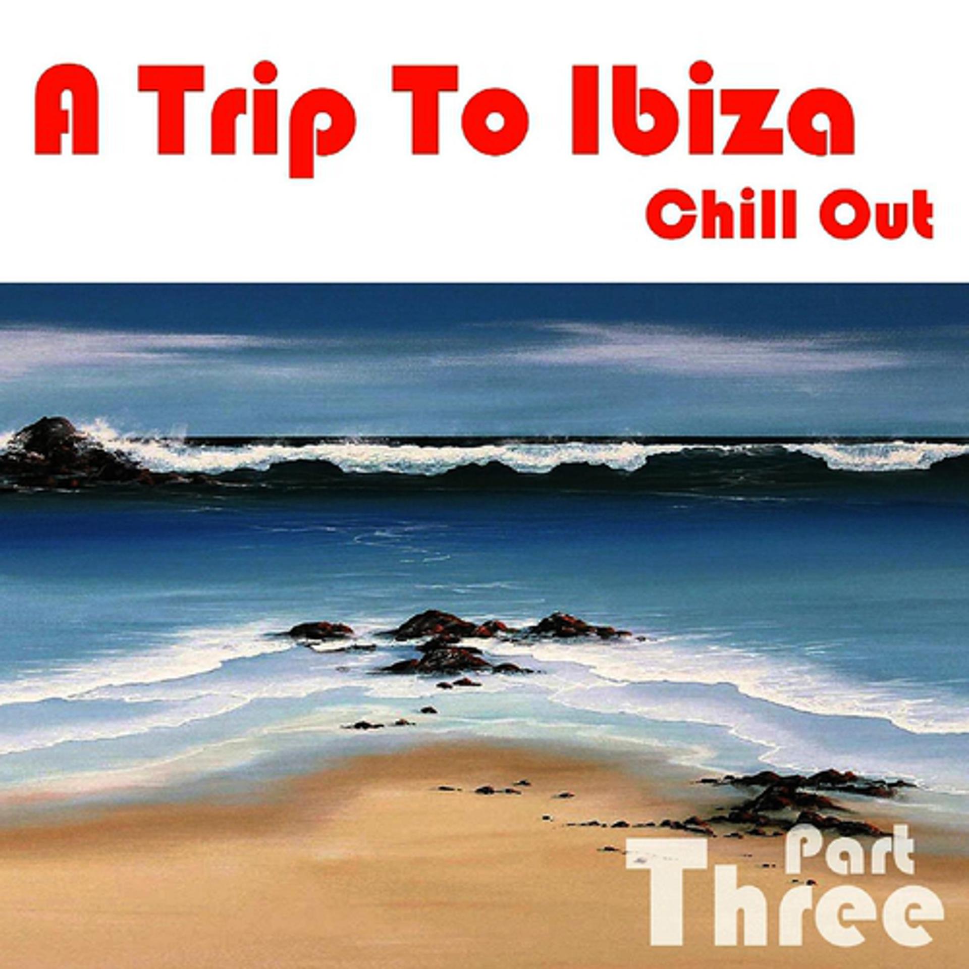 Постер альбома A Trip To Ibiza Chill Out, Part 3