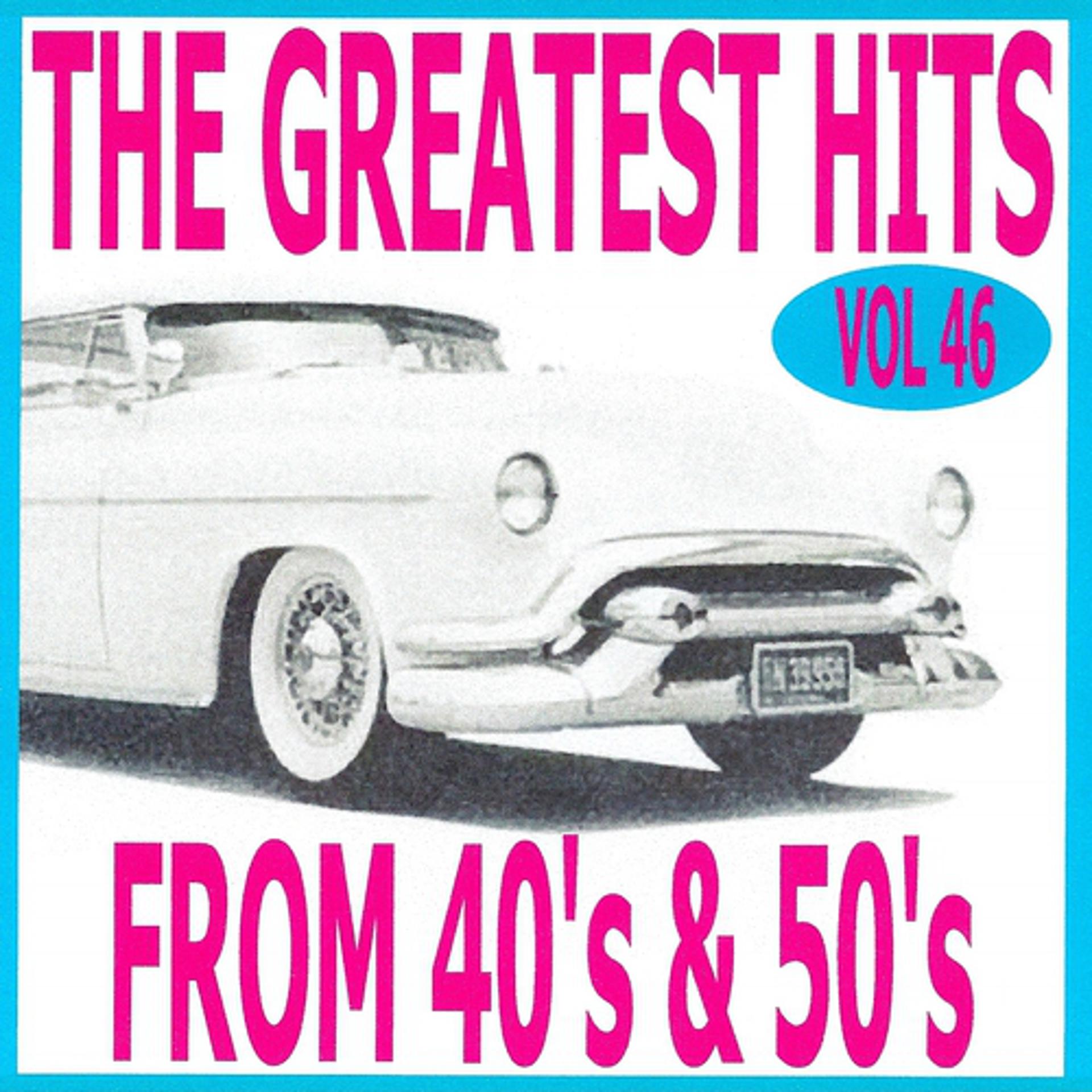Постер альбома The Greatest Hits from 40's and 50's, Vol. 46