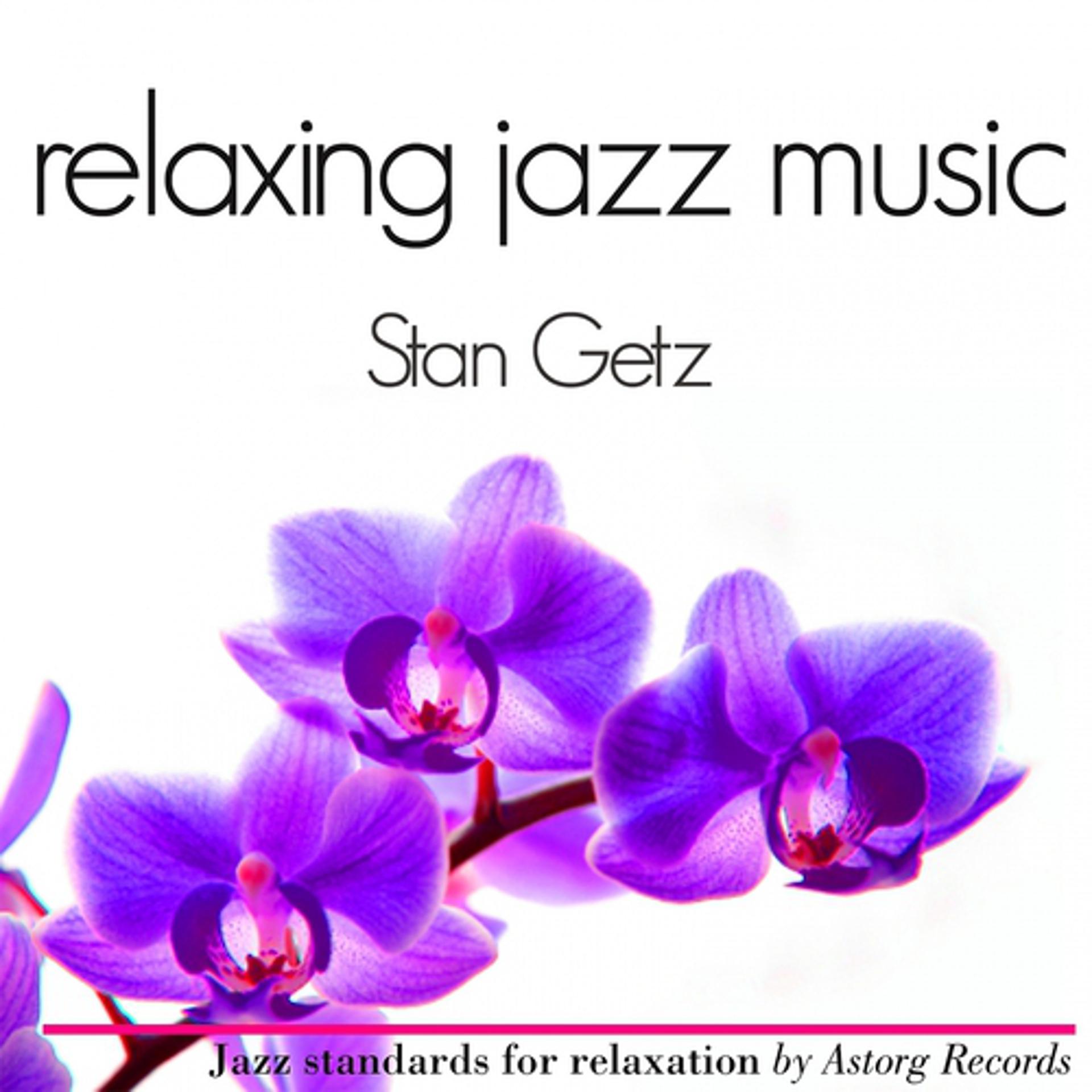 Постер альбома Stan Getz Relaxing Jazz Music