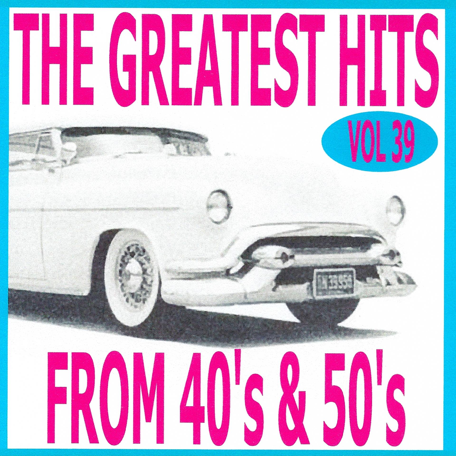 Постер альбома The Greatest Hits from 40's and 50's, Vol. 39