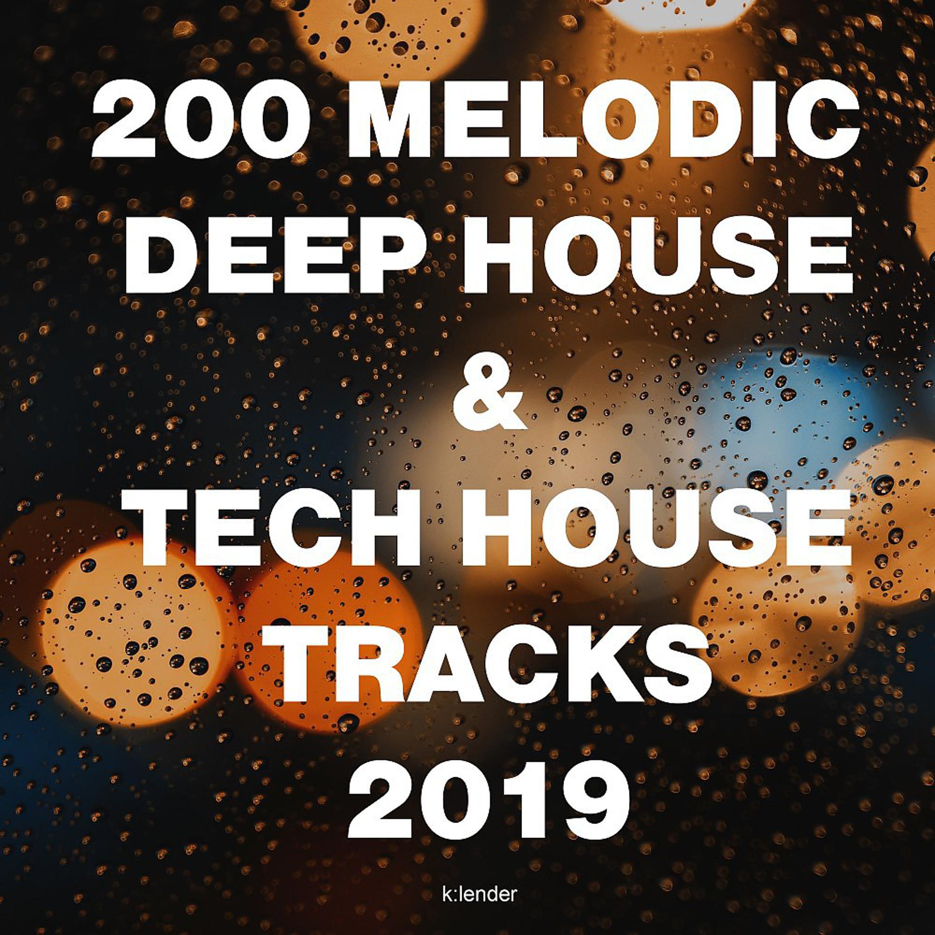 Постер альбома 200 Melodic Deep House & Tech House Tracks 2019