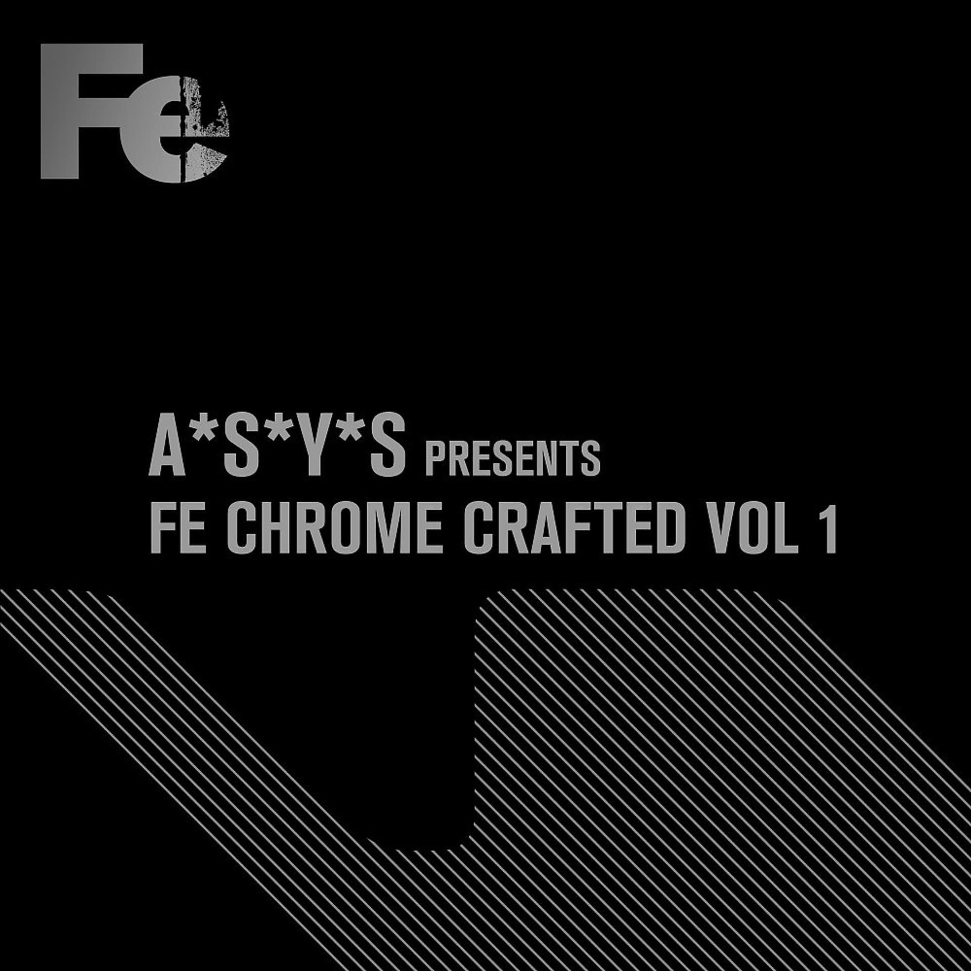 Постер альбома A*S*Y*S Presents Fe Chrome Crafted, Vol. 1