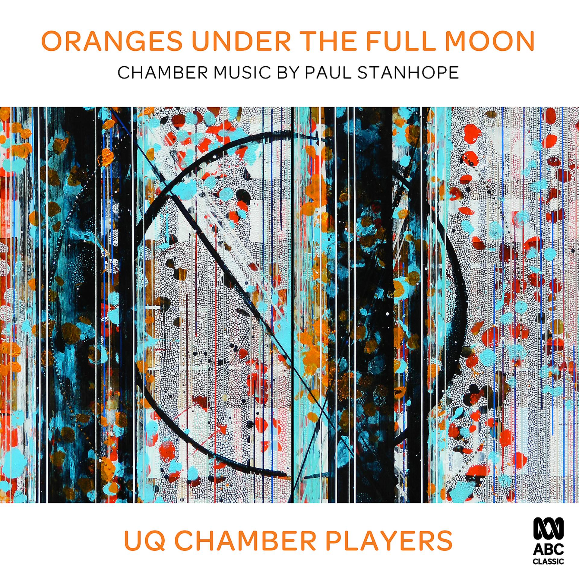 Постер альбома Oranges Under The Full Moon: Chamber Music by Paul Stanhope